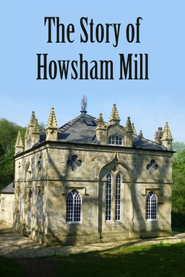 The Story of Howsham Mill: Restoring an 18th ce... 1803693665 Book Cover