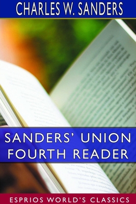 Sanders' Union Fourth Reader (Esprios Classics) 1714163075 Book Cover