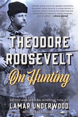 Theodore Roosevelt on Hunting, Revised and Expa... 1493040022 Book Cover