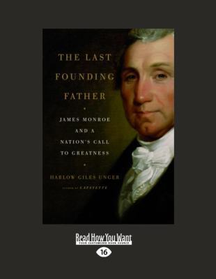 The Last Founding Father: James Monroe and a Na... [Large Print] 1458778363 Book Cover