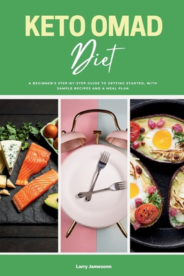 Keto OMAD Diet: A Beginner's Step-by-Step Guide... B0CPN1RV2S Book Cover