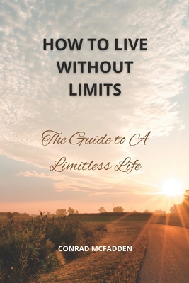 How To Live Life Without Limits: The Guide To A... B0BMT39GNX Book Cover