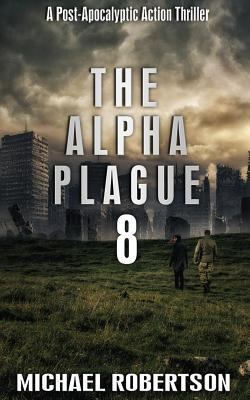 The Alpha Plague 8: A Post-Apocalyptic Action T... 1975759400 Book Cover