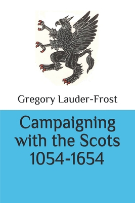 Campaigning with the Scots 1054-1654 9995954052 Book Cover
