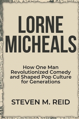 Lorne Michaels: How One Man Revolutionized Come... B0DZSPHHYG Book Cover
