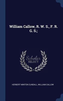 William Callow, R. W. S., F. R. G. S.; 134032444X Book Cover