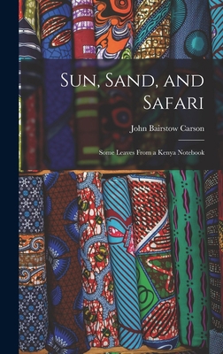 Sun, Sand, and Safari; Some Leaves From a Kenya... 1013742923 Book Cover