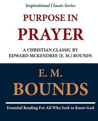 Purpose in Prayer: A Christian Classic by Edwar... 1468097660 Book Cover