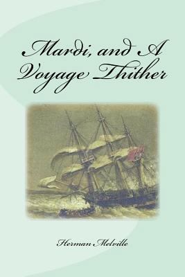 Mardi, and A Voyage Thither 1539361594 Book Cover