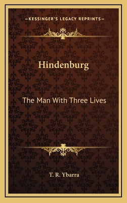Hindenburg: The Man with Three Lives 1163453307 Book Cover