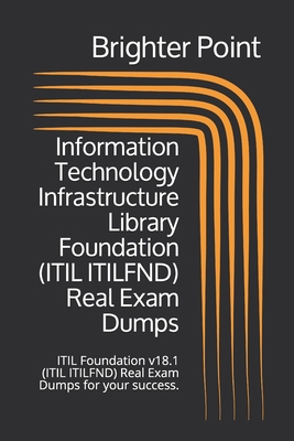 Information Technology Infrastructure Library Foundation (ITIL ITILFND) Real Exam Dumps: ITIL Foundation v18.1 (ITIL ITILFND) Real Exam Dumps for your success. null Book Cover