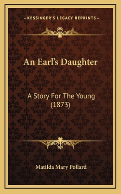 An Earl's Daughter: A Story For The Young (1873) 1165320460 Book Cover