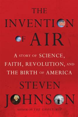 The Invention of Air: A Story of Science, Faith... 1594488525 Book Cover