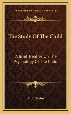 The Study of the Child: A Brief Treatise on the... 1163500968 Book Cover