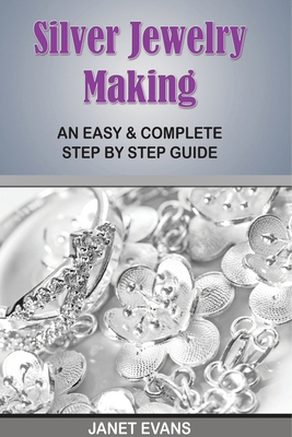 Silver Jewelry Making: An Easy & Complete Step ... B0DVH346YR Book Cover