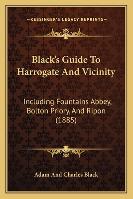 Black's Guide To Harrogate And Vicinity: Includ... 1164589016 Book Cover