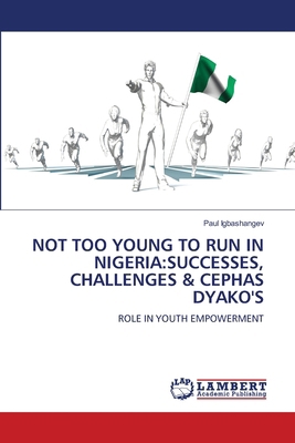 Not Too Young to Run in Nigeria: Successes, Cha... 6208417880 Book Cover