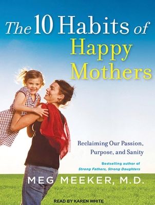 The 10 Habits of Happy Mothers: Reclaiming Our ... 145260049X Book Cover
