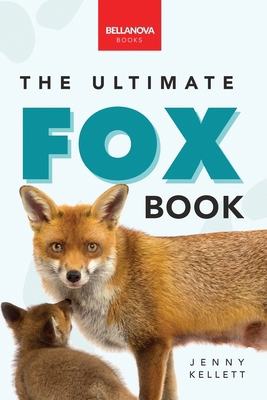 Foxes The Ultimate Fox Book: Fox Facts, Red & A... 6197695731 Book Cover