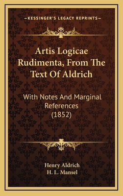 Artis Logicae Rudimenta, From The Text Of Aldri... 1165357410 Book Cover