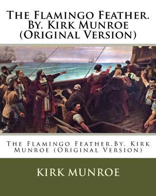 The Flamingo Feather.By. Kirk Munroe (Original ... 1537449354 Book Cover