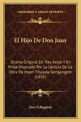 El Hijo De Don Juan: Drama Original En Tres Act... [Spanish] 1168348684 Book Cover