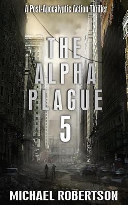 The Alpha Plague 5: A Post-Apocalyptic Action T... 1542970202 Book Cover