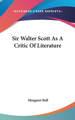 Sir Walter Scott As A Critic Of Literature 0548148724 Book Cover