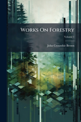 Works On Forestry; Volume 1 1248482360 Book Cover