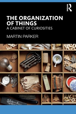 The Organization of Things: A Cabinet of Curios... 1032714247 Book Cover