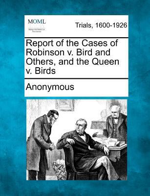 Report of the Cases of Robinson V. Bird and Oth... 1275084354 Book Cover