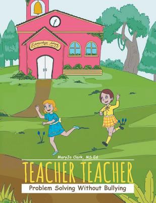Teacher Teacher: Problem Solving Without Bullying 1643981595 Book Cover