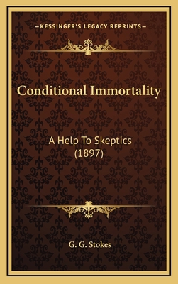 Conditional Immortality: A Help To Skeptics (1897) 1169018947 Book Cover