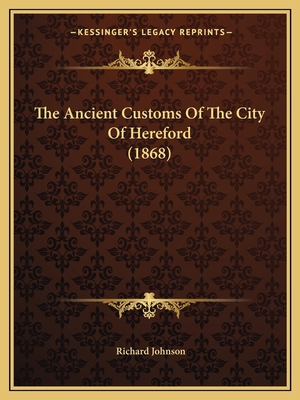 The Ancient Customs Of The City Of Hereford (1868) 116508810X Book Cover