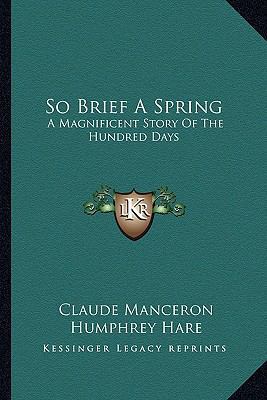 So Brief A Spring: A Magnificent Story Of The H... 1163814431 Book Cover