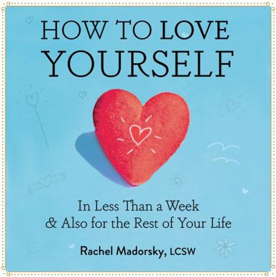 How to Love Yourself: In Less Than a Week & Als... 1737263874 Book Cover