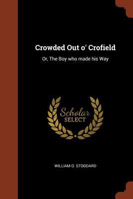 Crowded Out o' Crofield: Or, The Boy who made h... 1374918016 Book Cover