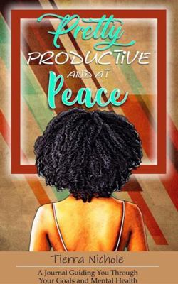 Pretty Productive and at Peace : A Journal Guiding You Through Your Goals and Mental Health