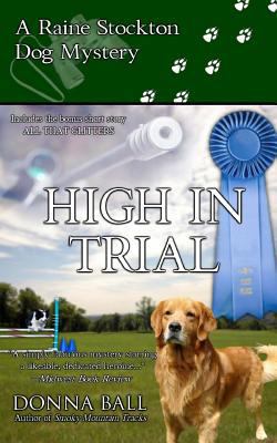 High in Trial: A Raine Stockton Dog Mystery 0985774819 Book Cover