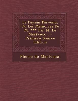 Le Paysan Parvenu, Ou Les Memoires de M. *** Pa... [French] 1295478161 Book Cover