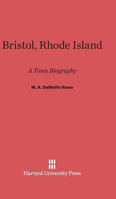 Bristol, Rhode Island: A Town Biography 0674186559 Book Cover