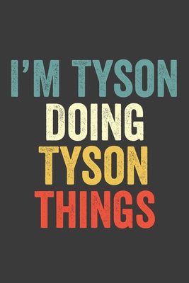 I'M Tyson  Doing Tyson  Things, Personalized Husband Men Guy Boys Boyfriend Notebook Tyson  Journal a Beautiful: Lined Notebook / Journal Gift, Tyson ... , Cute, Funny, Husband Men Guy Boys