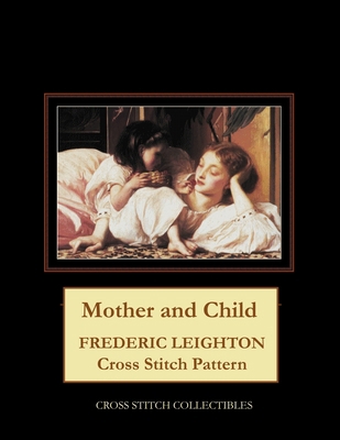 Mother and Child: Frederic Leighton Cross Stitc... [Large Print] B0941B1C8F Book Cover