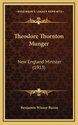 Theodore Thornton Munger: New England Minister ... 1165236001 Book Cover