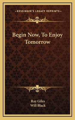 Begin Now, To Enjoy Tomorrow 1166119114 Book Cover