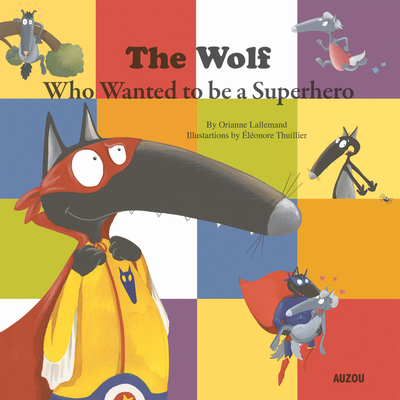 The Wolf Who Wanted to Be a Superhero 2733843230 Book Cover