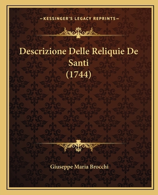 Descrizione Delle Reliquie De Santi (1744) [Italian] 116601276X Book Cover