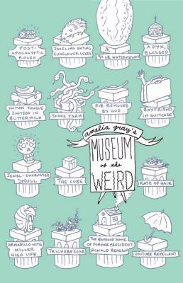Amelia Gray's Museum of the Weird 1573668184 Book Cover