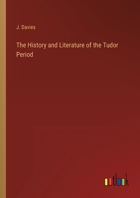 The History and Literature of the Tudor Period 3368159046 Book Cover