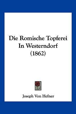 Die Romische Topferei In Westerndorf (1862) [German] 1161120696 Book Cover